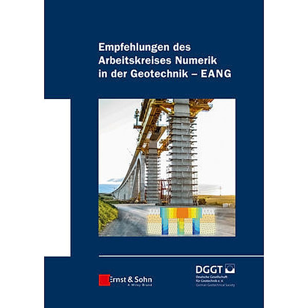 Empfehlungen des Arbeitskreises Numerik in der Geotechnik - EANG, Deutsche Gesellschaft fur Geotechnik e. V. /German Geotechnical Society