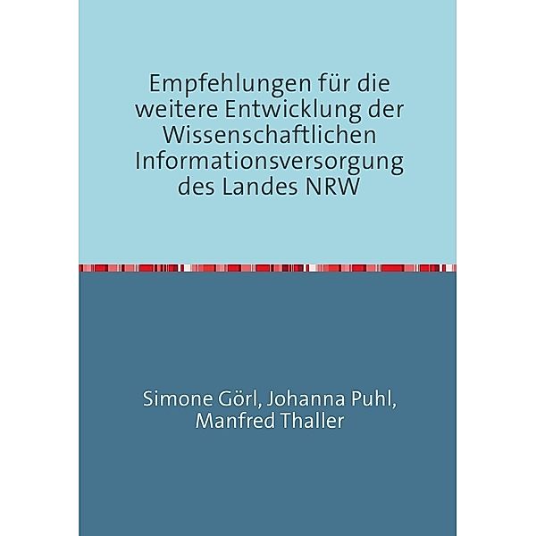 Empfehlungen für die weitere Entwicklung der Wissenschaftlichen Informationsversorgung des Landes NRW, Manfred Thaller