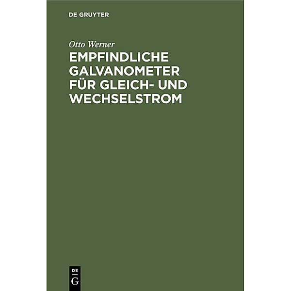 Empfindliche Galvanometer für Gleich- und Wechselstrom, Otto Werner