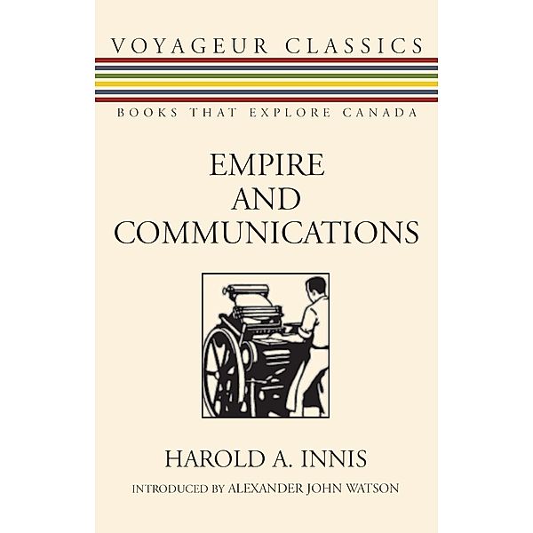 Empire and Communications / Voyageur Classics Bd.4, Harold A. Innis