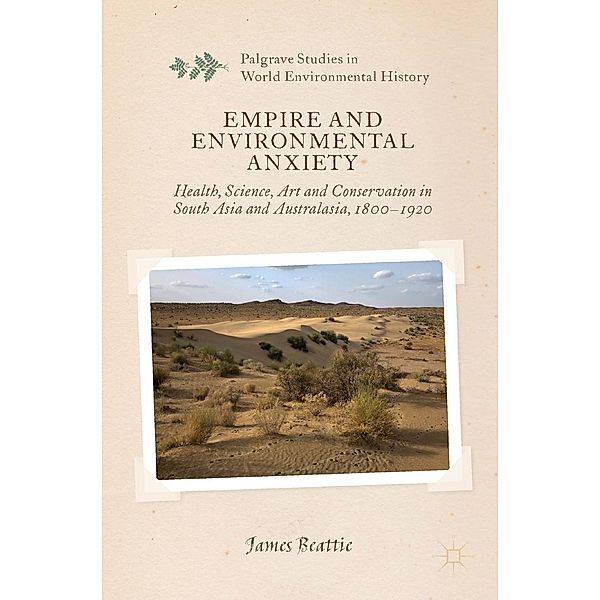 Empire and Environmental Anxiety / Palgrave Studies in World Environmental History, J. Beattie