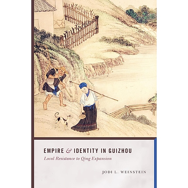 Empire and Identity in Guizhou / Studies on Ethnic Groups in China, Jodi L. Weinstein