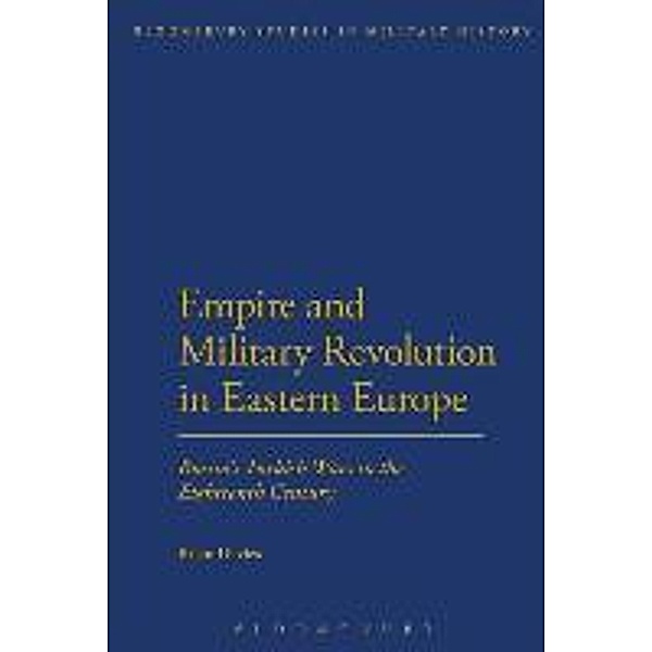 Empire and Military Revolution in Eastern Europe: Russia's Turkish Wars in the Eighteenth Century, Brian Davies