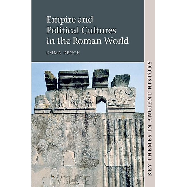 Empire and Political Cultures in the Roman World / Key Themes in Ancient History, Emma Dench