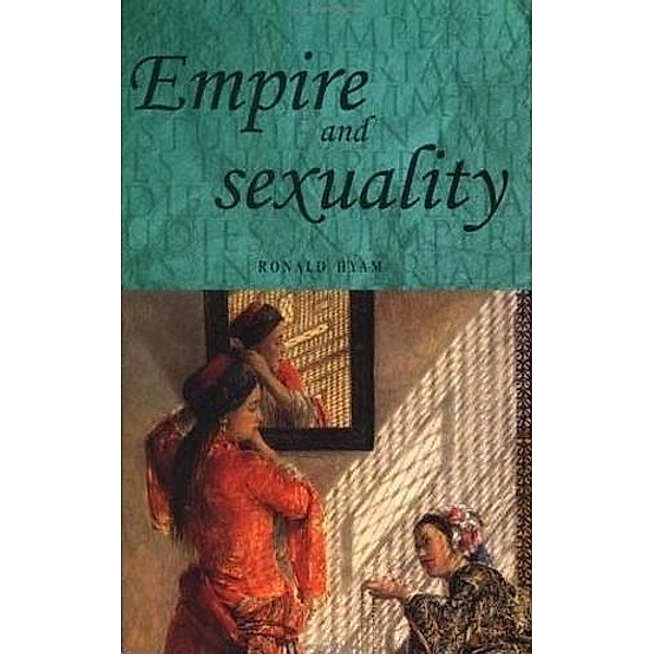 Empire and sexuality / Studies in Imperialism Bd.15, Ronald Hyam