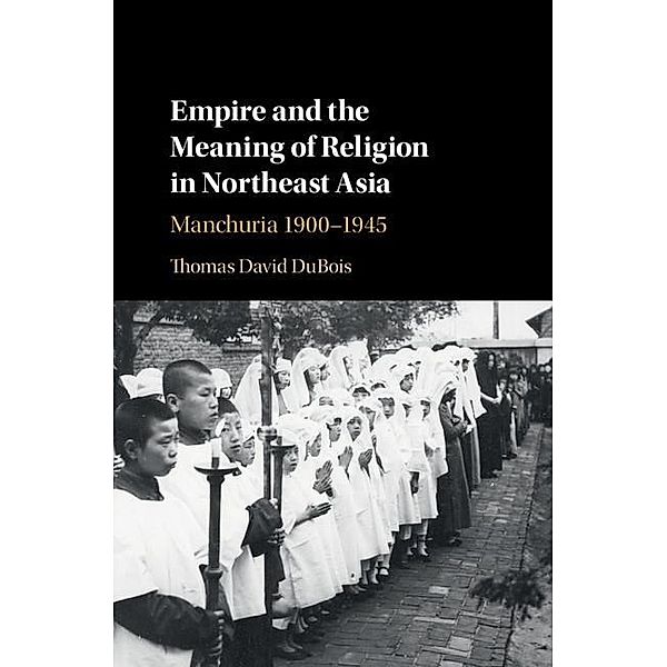 Empire and the Meaning of Religion in Northeast Asia, Thomas David Dubois
