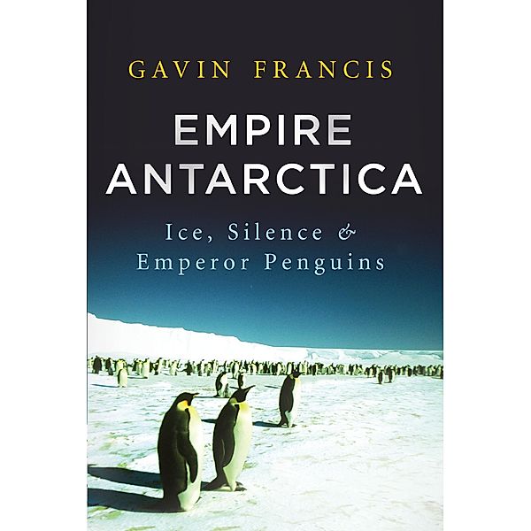 Empire Antarctica, Gavin Francis