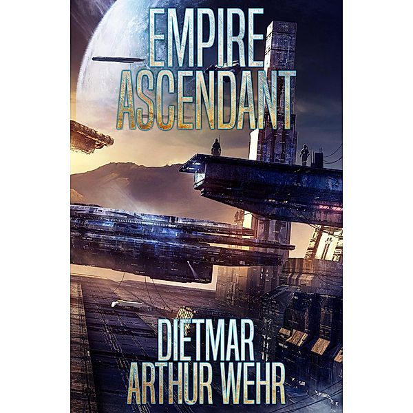 Empire Ascendant (Road To Empire, #2) / Road To Empire, Dietmar Arthur Wehr