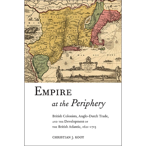 Empire at the Periphery / Early American Places Bd.1, Christian J. Koot