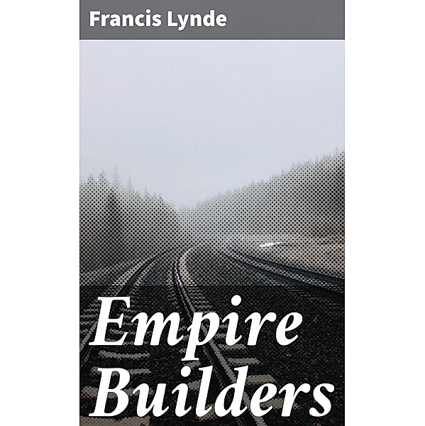 Empire Builders, Francis Lynde