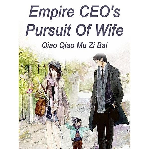 Empire CEO's Pursuit Of Wife, Qiao QiaoMuZiBai