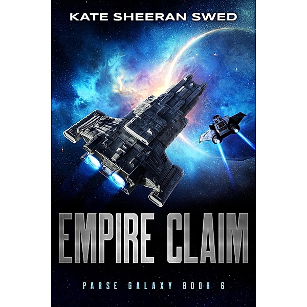 Empire Claim (Parse Galaxy, #6) / Parse Galaxy, Kate Sheeran Swed