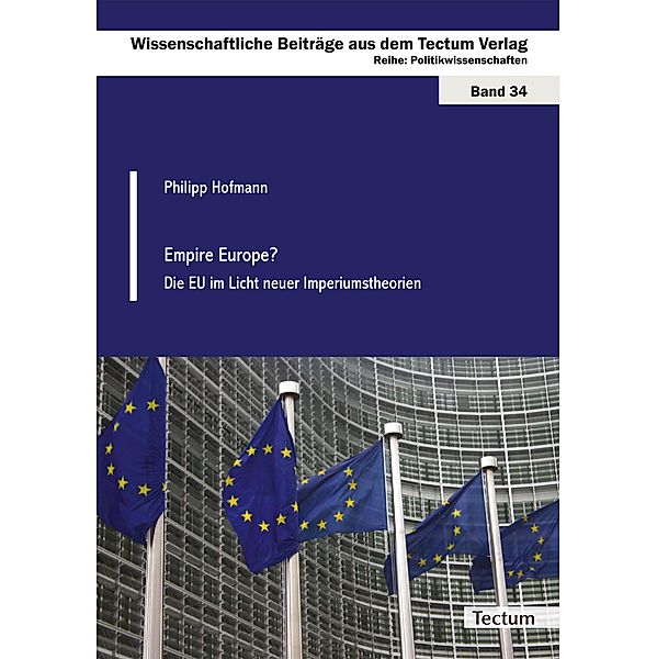 Empire Europe? / Wissenschaftliche Beiträge aus dem Tectum-Verlag Bd.34, Philipp Hofmann