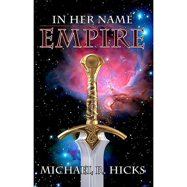 Empire (In Her Name, Book 4), Michael R. Hicks