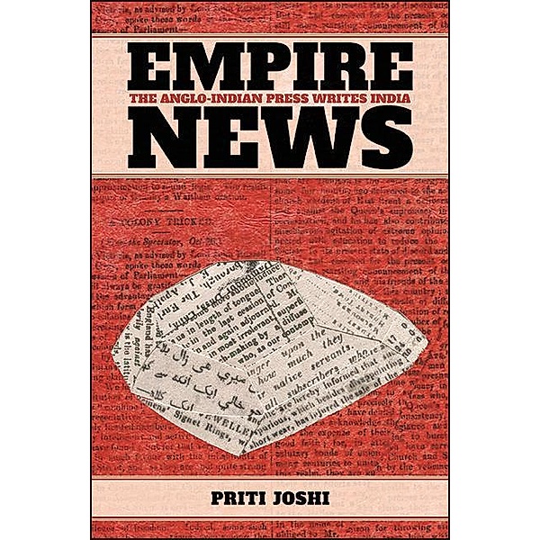 Empire News / SUNY series in the History of Books, Publishing, and the Book Trades, Priti Joshi