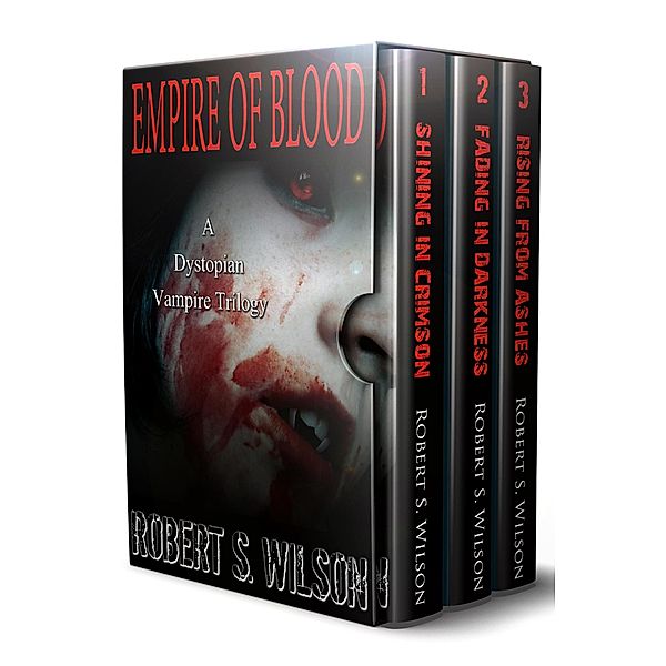 Empire of Blood: A Dystopian Vampire Trilogy, Robert S. Wilson