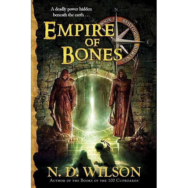 Empire of Bones (Ashtown Burials #3) / Ashtown Burials Bd.3, N. D. Wilson