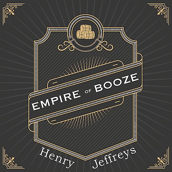 Empire of Booze, Henry Jeffreys