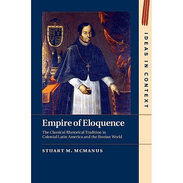 Empire of Eloquence / Ideas in Context, Stuart M. McManus