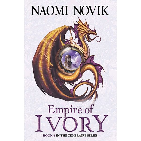 Empire of Ivory / The Temeraire Series Bd.4, Naomi Novik