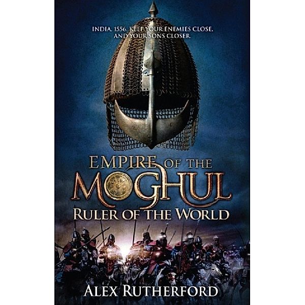 Empire of the Moghul: Ruler of the World, Alex Rutherford