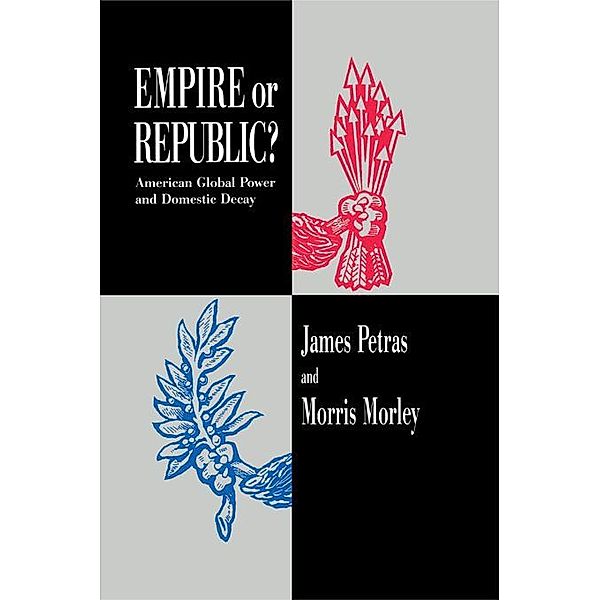 Empire or Republic?, James Petras, Morris Morley