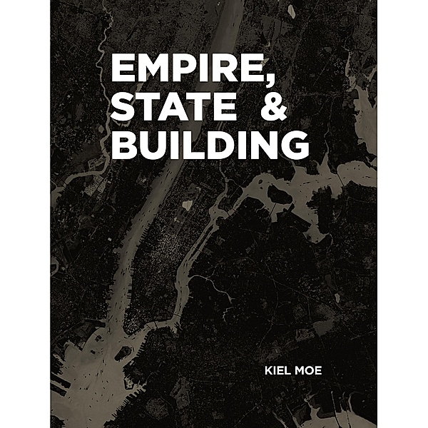 Empire, State & Building, Kiel Moe