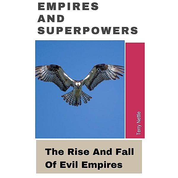 Empires And Superpowers: The Rise And Fall Of Evil Empires, Terry Nettle
