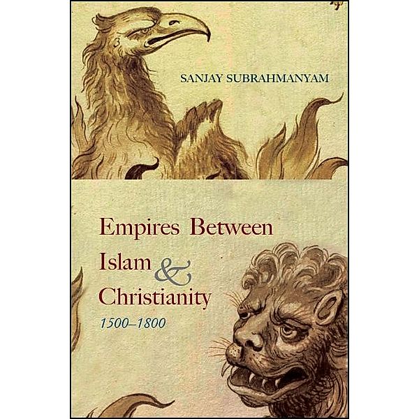 Empires between Islam and Christianity, 1500-1800 / SUNY series in Hindu Studies, Sanjay Subrahmanyam