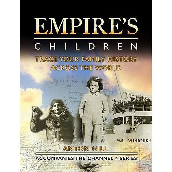 Empire's Children: Trace Your Family History Across the World (Text only), Anton Gill