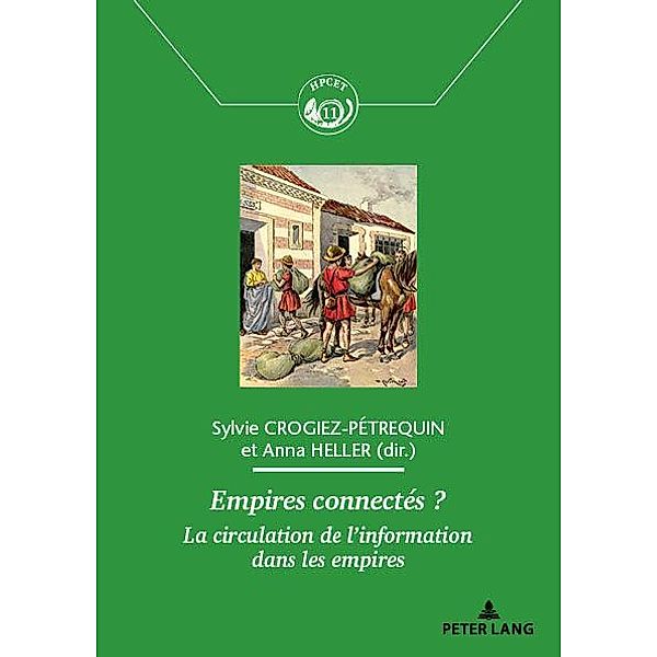 Empires connectés ? / Histoire des Échanges, Communications, Postes et Territoires / History of the Exchanges, Communications, Post Offices and Territories Bd.11