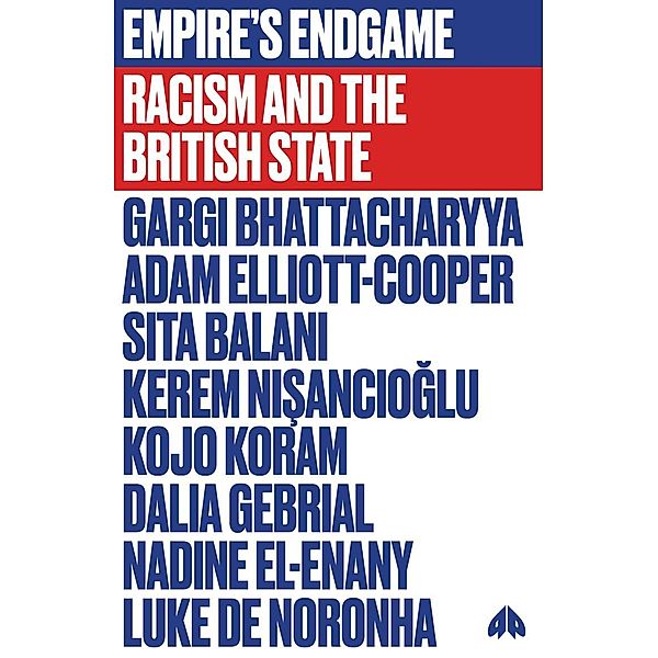 Empire's Endgame / FireWorks, Gargi Bhattacharyya, Adam Elliott-Cooper, Sita Balani, Kerem Nisanciolu, Kojo Koram, Dalia Gebrial, Nadine El-Enany, Luke De Noronha