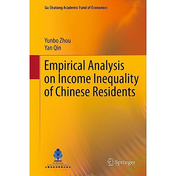 Empirical Analysis on Income Inequality of Chinese Residents / Gu Shutang Academic Fund of Economics Bd.1, Yunbo Zhou, Yan Qin