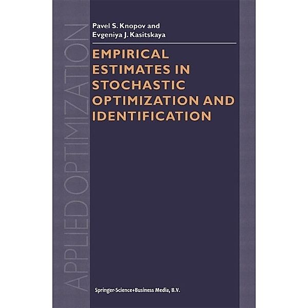 Empirical Estimates in Stochastic Optimization and Identification / Applied Optimization Bd.71, Pavel S. Knopov, Evgeniya J. Kasitskaya