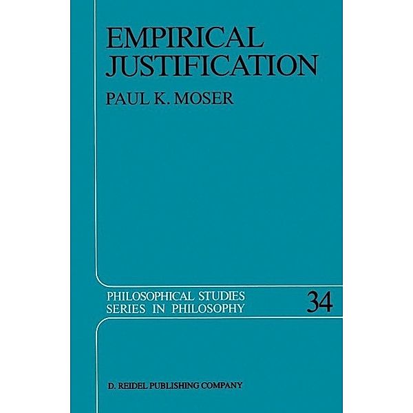 Empirical Justification / Philosophical Studies Series Bd.34, P. K. Moser