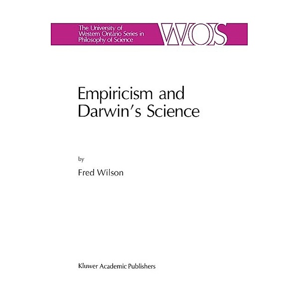 Empiricism and Darwin's Science / The Western Ontario Series in Philosophy of Science Bd.47, F. Wilson