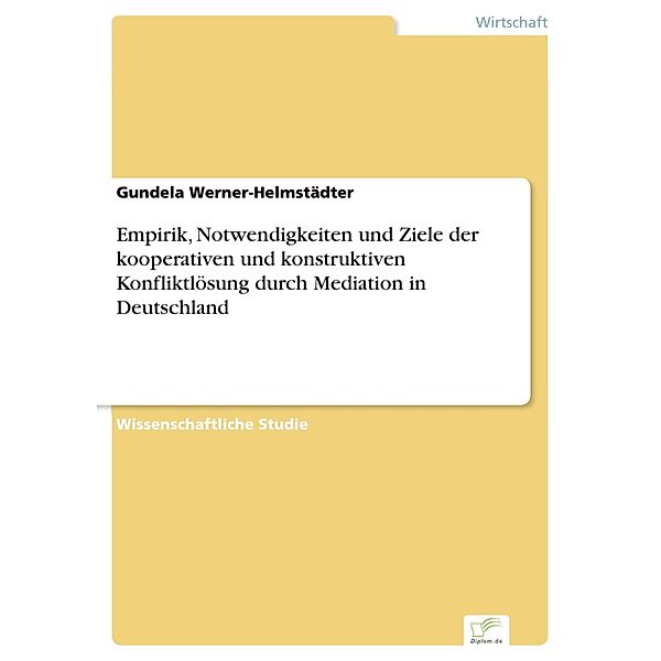 Empirik, Notwendigkeiten und Ziele der kooperativen und konstruktiven Konfliktlösung durch Mediation in Deutschland, Gundela Werner-Helmstädter