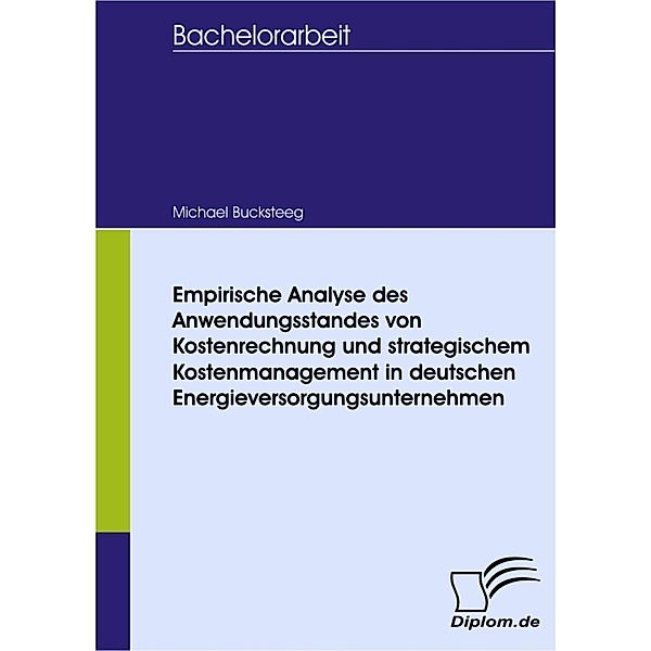 Empirische Analyse des Anwendungsstandes von Kostenrechnung und strategischem Kostenmanagement in deutschen Energieversorgungsunternehmen, Michael Bucksteeg