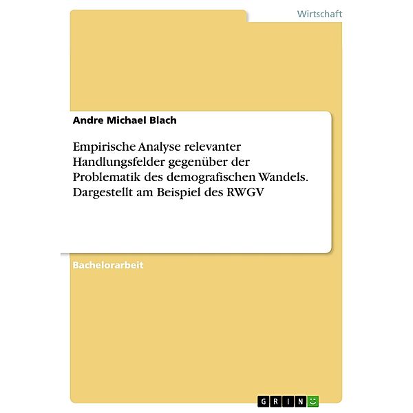 Empirische Analyse relevanter Handlungsfelder gegenüber der Problematik des demografischen Wandels. Dargestellt am Beispiel des RWGV, Andre Michael Blach