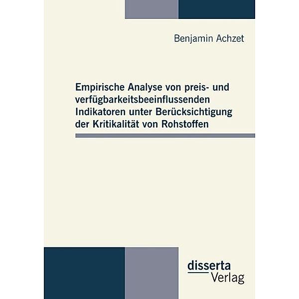 Empirische Analyse von preis- und verfügbarkeitsbeeinflussenden Indikatoren unter Berücksichtigung der Kritikalität von Rohstoffen, Benjamin Achzet