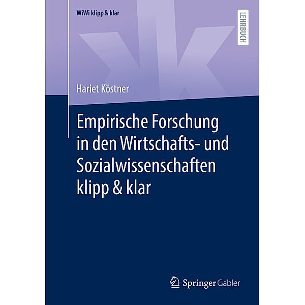 Empirische Forschung in den Wirtschafts- und Sozialwissenschaften klipp & klar, Hariet Köstner