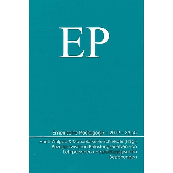 Empirische Pädagogik / 2019-4 / Bezüge zwischen Belastungserleben von Lehrpersonen und pädagogischen Beziehungen