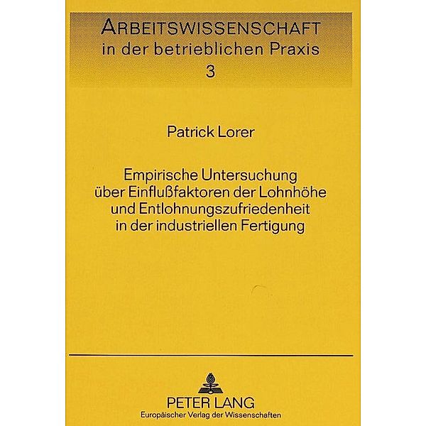 Empirische Untersuchung über Einflußfaktoren der Lohnhöhe und Entlohnungszufriedenheit in der industriellen Fertigung, Patrick Lorer