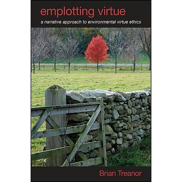 Emplotting Virtue / SUNY series in Environmental Philosophy and Ethics, Brian Treanor