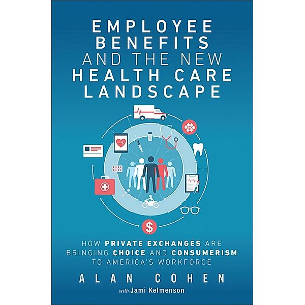 Employee Benefits and the New Health Care Landscape, Alan Cohen