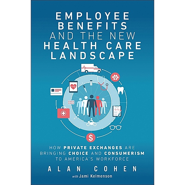 Employee Benefits and the New Health Care Landscape, Alan Cohen