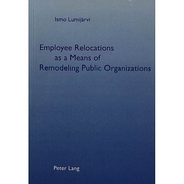 Employee Relocations as a Means of Remodeling Public Organizations, Ismo Lumijärvi