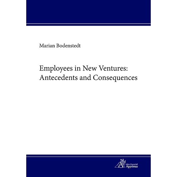 Employees in New Ventures: Antecedents and Consequences, Marian Bodenstedt