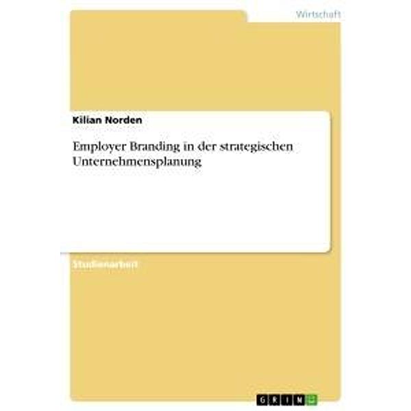 Employer Branding in der strategischen Unternehmensplanung, Kilian Norden