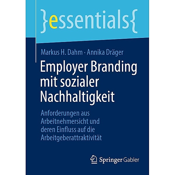 Employer Branding mit sozialer Nachhaltigkeit / essentials, Markus H. Dahm, Annika Dräger